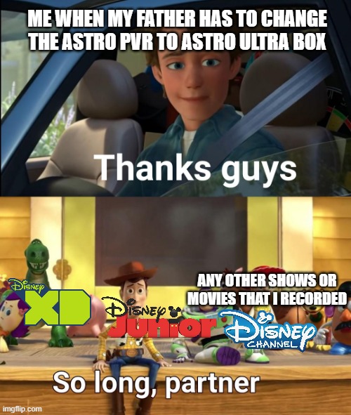 Only people who lived in Southeast Asia will understand this. | ME WHEN MY FATHER HAS TO CHANGE THE ASTRO PVR TO ASTRO ULTRA BOX; ANY OTHER SHOWS OR MOVIES THAT I RECORDED | image tagged in thanks guys,malaysia,astro,toystory | made w/ Imgflip meme maker