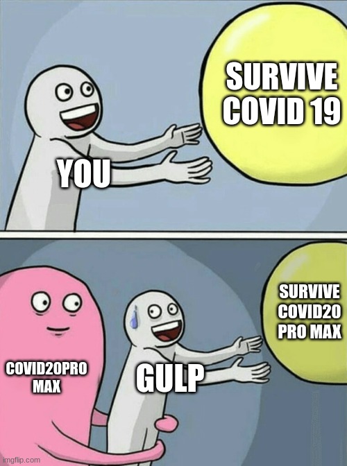 the bad ending | SURVIVE COVID 19; YOU; SURVIVE COVID20 PRO MAX; COVID20PRO MAX; GULP | image tagged in memes,running away balloon | made w/ Imgflip meme maker