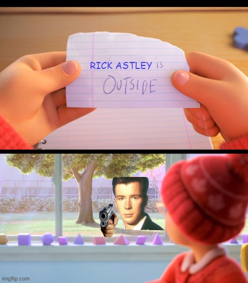 X is outside | RICK ASTLEY | image tagged in x is outside | made w/ Imgflip meme maker