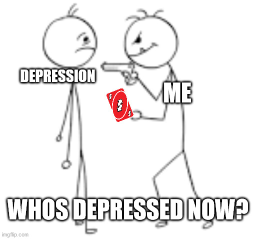 be happy :) | DEPRESSION; ME; WHOS DEPRESSED NOW? | image tagged in lol | made w/ Imgflip meme maker