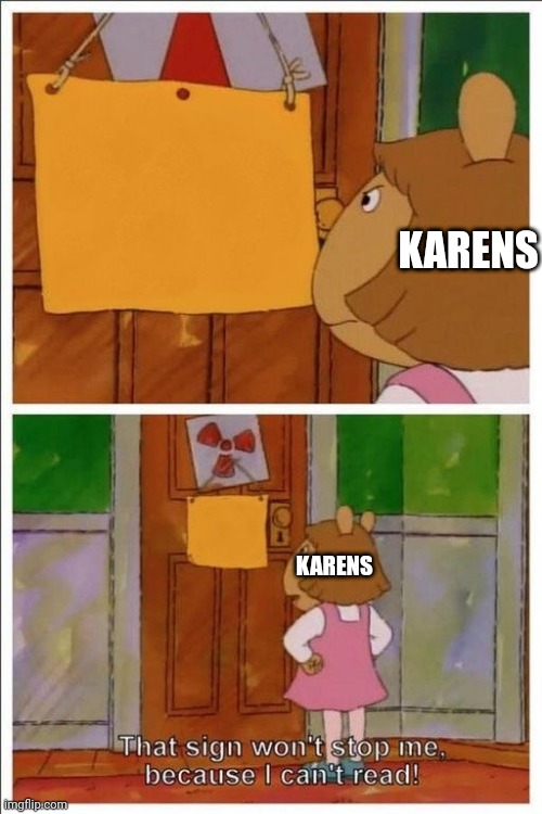 That sign won't stop me! | KARENS KARENS | image tagged in that sign won't stop me | made w/ Imgflip meme maker