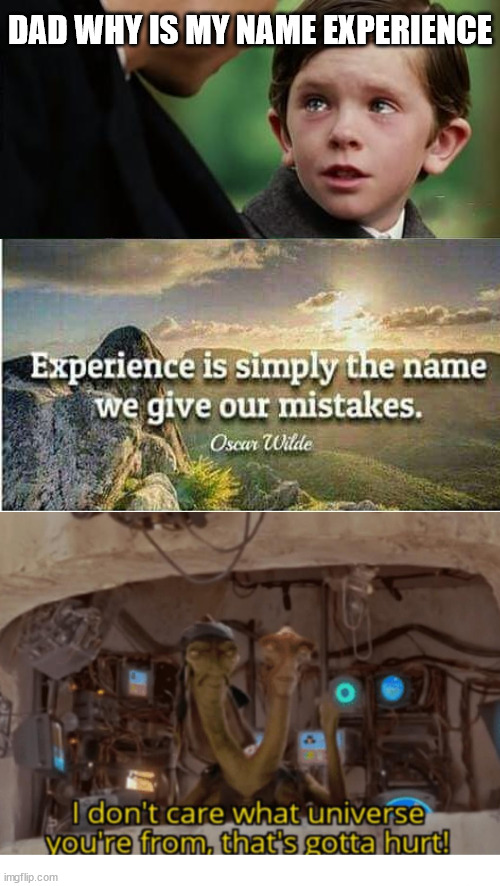 Emotional Damage! | DAD WHY IS MY NAME EXPERIENCE | image tagged in memes,finding neverland,i don't care what universe where you're from that's gotta hurt,funny | made w/ Imgflip meme maker