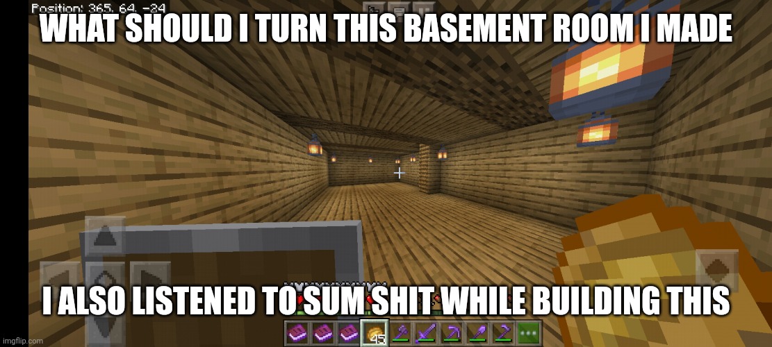 WHAT SHOULD I TURN THIS BASEMENT ROOM I MADE; I ALSO LISTENED TO SUM SHIT WHILE BUILDING THIS | made w/ Imgflip meme maker