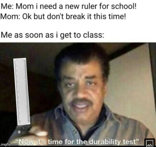 Lets test its durability shall we? | image tagged in memes,ruler,durabillty | made w/ Imgflip meme maker