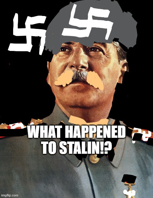 oh no stalin | WHAT HAPPENED TO STALIN!? | image tagged in stalin,stalin smile,memes,funny memes,funny | made w/ Imgflip meme maker