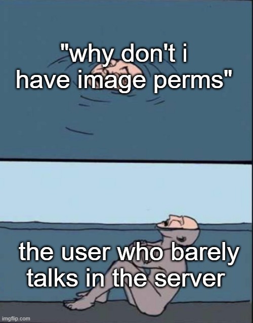 discord. | "why don't i have image perms"; the user who barely talks in the server | image tagged in fake drowning | made w/ Imgflip meme maker
