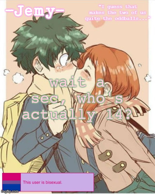 Jemy Izuocha temp | wait a sec, who's actually 14? | image tagged in jemy izuocha temp | made w/ Imgflip meme maker