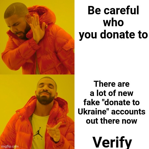No Surprise There | Be careful who you donate to; There are a lot of new fake "donate to Ukraine" accounts out there now; Verify | image tagged in memes,drake hotline bling,fakery,donations,verify,pay attention | made w/ Imgflip meme maker