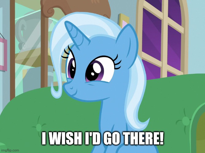 I WISH I'D GO THERE! | made w/ Imgflip meme maker