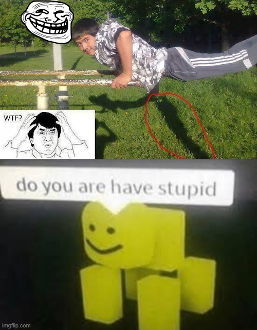 image tagged in do you are have stupid | made w/ Imgflip meme maker