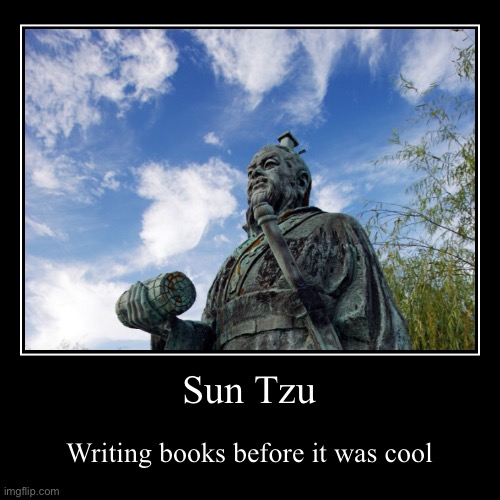 Know thyself, and know thy enemy, and you will pwn them | image tagged in funny,demotivationals,sun tzu | made w/ Imgflip demotivational maker