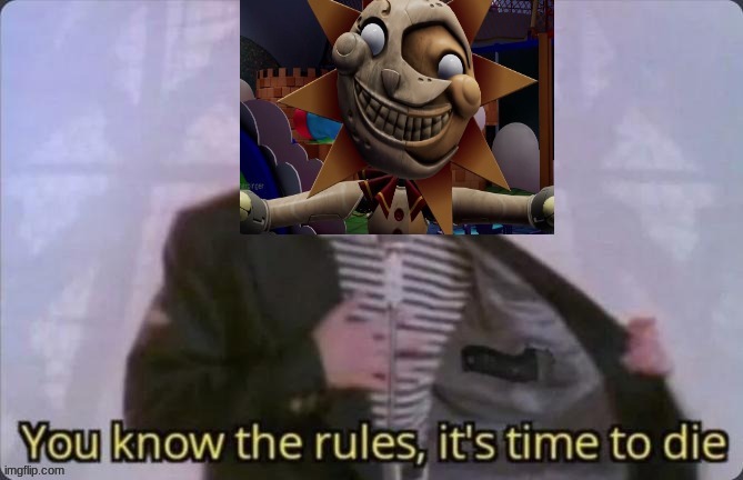 You know the rules, it's time to die // Sunrise version | image tagged in you know the rules it's time to die // sunrise version | made w/ Imgflip meme maker