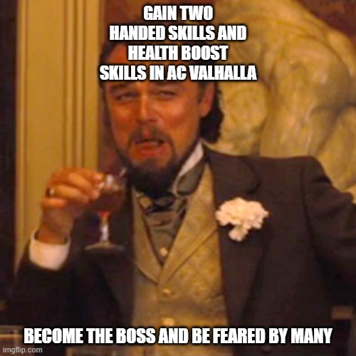 Laughing Leo Meme | GAIN TWO HANDED SKILLS AND HEALTH BOOST SKILLS IN AC VALHALLA; BECOME THE BOSS AND BE FEARED BY MANY | image tagged in memes,laughing leo | made w/ Imgflip meme maker