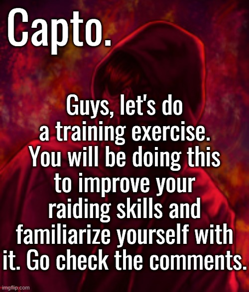 Revenger | Guys, let's do a training exercise. You will be doing this to improve your raiding skills and familiarize yourself with it. Go check the comments. | image tagged in revenger | made w/ Imgflip meme maker