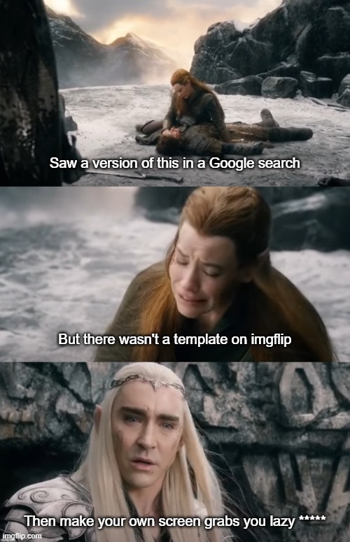 Tauriel why does it hurt so much? Because it was really hard to find this template. | Saw a version of this in a Google search; But there wasn't a template on imgflip; Then make your own screen grabs you lazy ***** | image tagged in tauriel why does it hurt so much,memes,template,the hobbit,because it was real | made w/ Imgflip meme maker