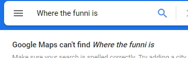 Google Maps can't find Where The Funni Is. Blank Meme Template