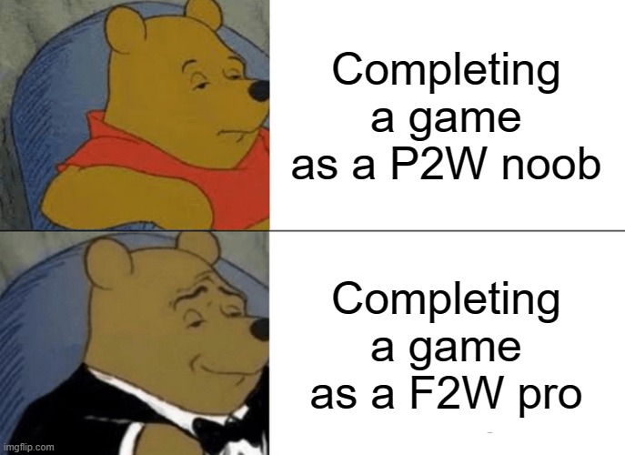 Tuxedo Winnie The Pooh Meme | Completing a game as a P2W noob; Completing a game as a F2W pro | image tagged in memes,tuxedo winnie the pooh | made w/ Imgflip meme maker