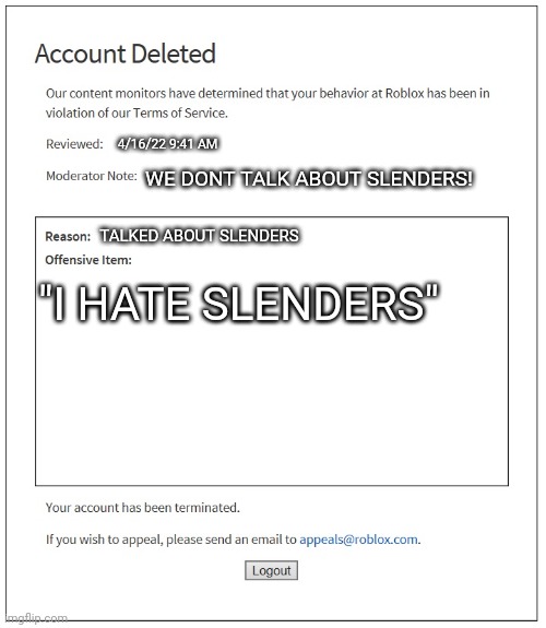 Banned from boblox |  4/16/22 9:41 AM; WE DONT TALK ABOUT SLENDERS! TALKED ABOUT SLENDERS; "I HATE SLENDERS" | image tagged in banned from roblox | made w/ Imgflip meme maker