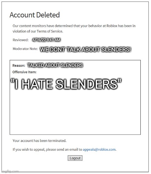 Banned from boblox | 4/16/22 9:41 AM; WE DONT TALK ABOUT SLENDERS! TALKED ABOUT SLENDERS; "I HATE SLENDERS" | image tagged in banned from roblox | made w/ Imgflip meme maker