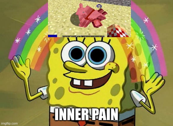 Imagination Spongebob | INNER PAIN | image tagged in memes,imagination spongebob | made w/ Imgflip meme maker