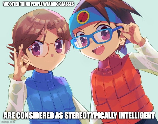 Lan and Hub With Glasses | WE OFTEN THINK PEOPLE WEARING GLASSES; ARE CONSIDERED AS STEREOTYPICALLY INTELLIGENT | image tagged in glasses,memes,megaman,megaman battle network,lan hikari | made w/ Imgflip meme maker