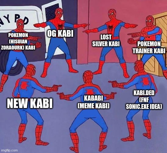 he has a lot of versions | POKEMON (HISUIAN ZORAOURK) KABI; LOST SILVER KABI; OG KABI; POKEMON TRAINER KABI; KABI.DED (FNF SONIC.EXE IDEA); KABABI (MEME KABI); NEW KABI | image tagged in same spider man 7 | made w/ Imgflip meme maker