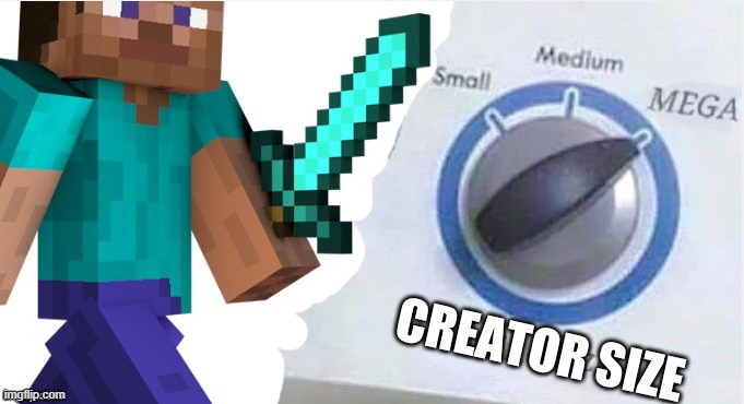 creator size | image tagged in creator size | made w/ Imgflip meme maker