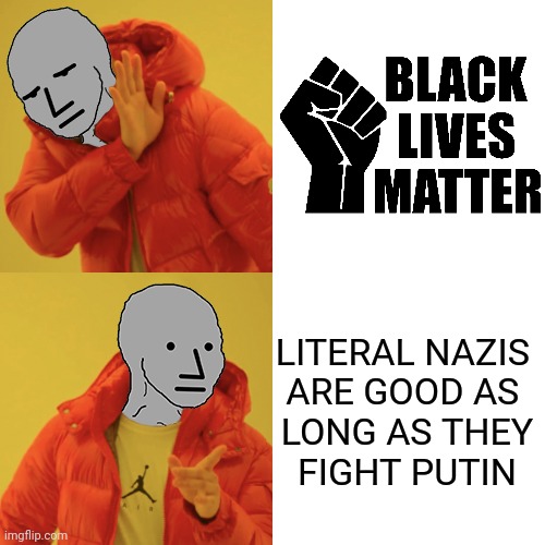 Romani lives matter! | LITERAL NAZIS 
ARE GOOD AS 
LONG AS THEY
 FIGHT PUTIN | image tagged in npc hotline bling | made w/ Imgflip meme maker