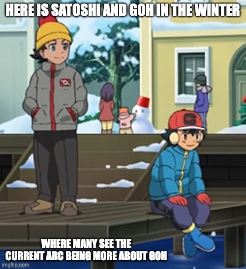 Pokemon Journeys Winter Scene | HERE IS SATOSHI AND GOH IN THE WINTER; WHERE MANY SEE THE CURRENT ARC BEING MORE ABOUT GOH | image tagged in pokemon,ash ketchum,memes | made w/ Imgflip meme maker