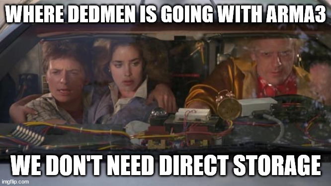 Back To The Future Roads? | WHERE DEDMEN IS GOING WITH ARMA3; WE DON'T NEED DIRECT STORAGE | image tagged in back to the future roads | made w/ Imgflip meme maker