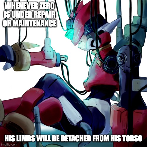 Armless Zero | WHENEVER ZERO IS UNDER REPAIR OR MAINTENANCE; HIS LIMBS WILL BE DETACHED FROM HIS TORSO | image tagged in megaman,zero,memes | made w/ Imgflip meme maker