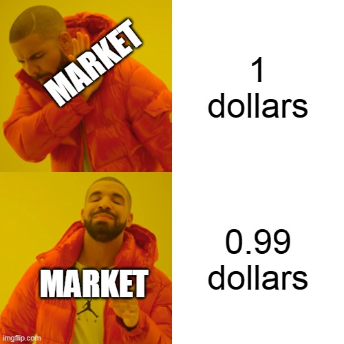 true |  1 dollars; MARKET; 0.99 dollars; MARKET | image tagged in memes,drake hotline bling,oh wow are you actually reading these tags,stop reading the tags | made w/ Imgflip meme maker