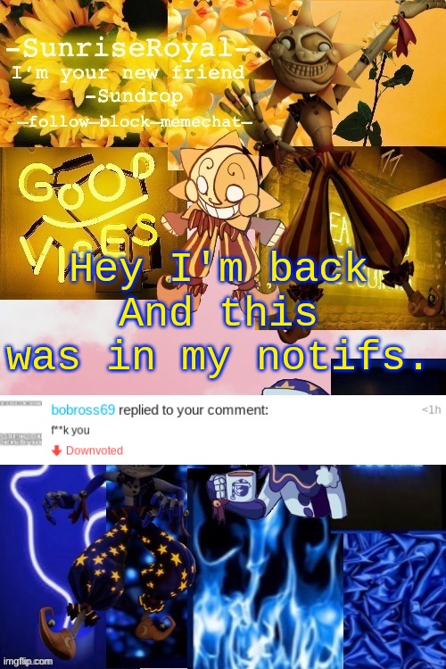 Bro not this dude again ;-; | Hey I'm back
And this was in my notifs. | image tagged in -sunriseroyal-'s new announcement temp thanks doggowithwaffle | made w/ Imgflip meme maker