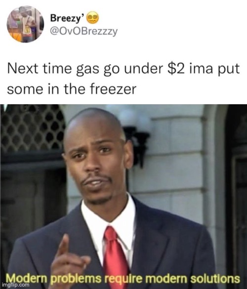 Nice bro! | image tagged in modern problems require modern solutions,fun,funny,memes,gas,car | made w/ Imgflip meme maker
