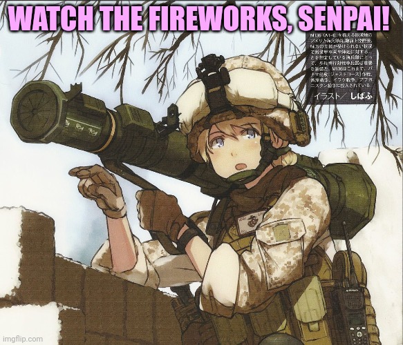 Anime girl with javilian | WATCH THE FIREWORKS, SENPAI! | image tagged in anime girl,army,girl,rocket launcher,javilian | made w/ Imgflip meme maker