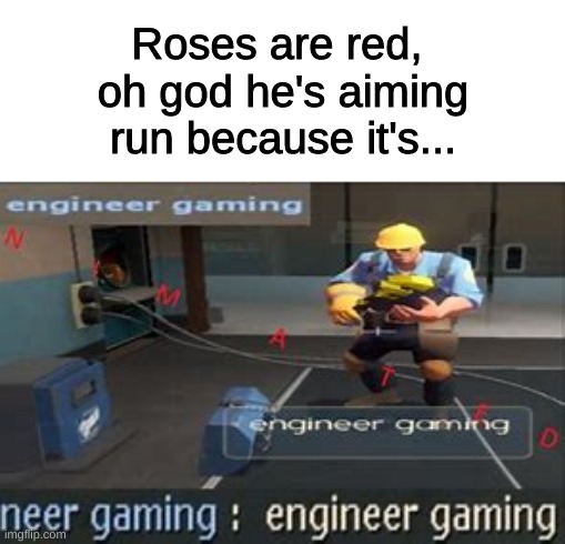 that was gettin heavy, fellas | Roses are red, 
oh god he's aiming
run because it's... | image tagged in tf2 engineer,roses are red,oh god hes aiming | made w/ Imgflip meme maker