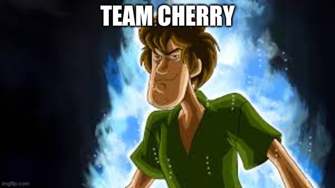 All Powerful Shaggy | TEAM CHERRY | image tagged in all powerful shaggy | made w/ Imgflip meme maker