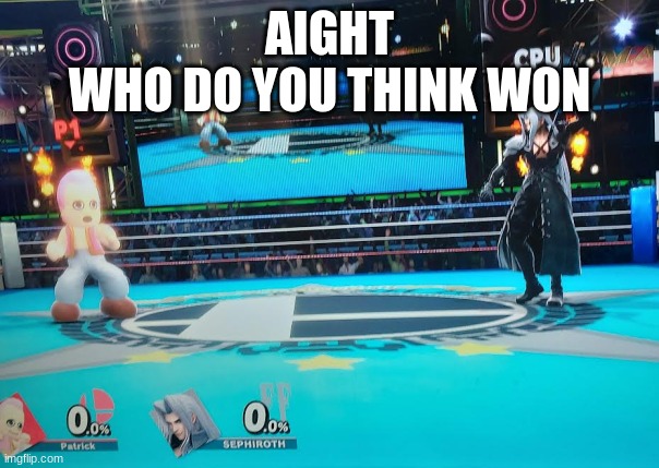 Patrick Star vs Sephiroth | AIGHT
WHO DO YOU THINK WON | image tagged in patrick star vs sephiroth | made w/ Imgflip meme maker
