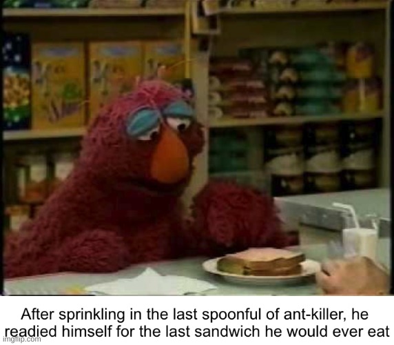 yes, DO IT | image tagged in dark humor,sesame street | made w/ Imgflip meme maker