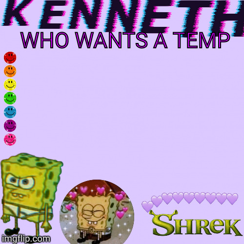 WHO WANTS A TEMP | image tagged in kenneth- announcement temp | made w/ Imgflip meme maker