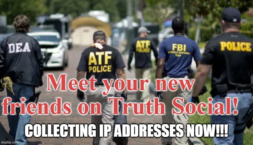 Truth Social - Trump's new social media platform! | Meet your new friends on Truth Social! COLLECTING IP ADDRESSES NOW!!! | image tagged in trump,social media,white supremacists,militias,treason,republicans | made w/ Imgflip meme maker