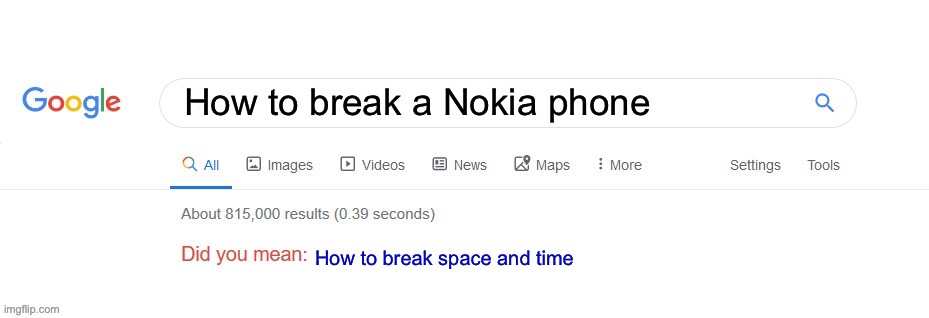 Fax | How to break a Nokia phone; How to break space and time | image tagged in did you mean | made w/ Imgflip meme maker