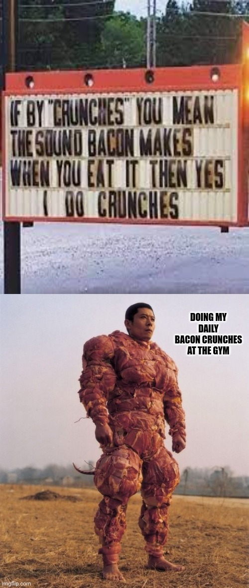 Crunches |  DOING MY DAILY BACON CRUNCHES AT THE GYM | image tagged in bacon covered chinese man,bacon,funny signs,memes,crunches,crunch | made w/ Imgflip meme maker