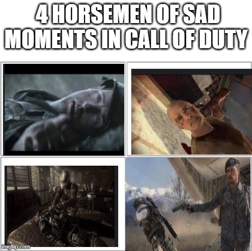 so true |  4 HORSEMEN OF SAD MOMENTS IN CALL OF DUTY | image tagged in the 4 horsemen of,rip,sad | made w/ Imgflip meme maker