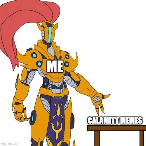 Yharim showing stuff | ME CALAMITY MEMES | image tagged in yharim showing stuff | made w/ Imgflip meme maker
