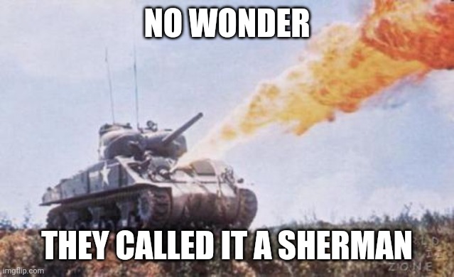 *Georgia burning intensifies* | NO WONDER; THEY CALLED IT A SHERMAN | made w/ Imgflip meme maker