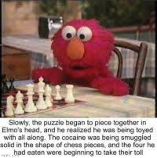 Image title | image tagged in dark humor,elmo cocaine,sesame street | made w/ Imgflip meme maker