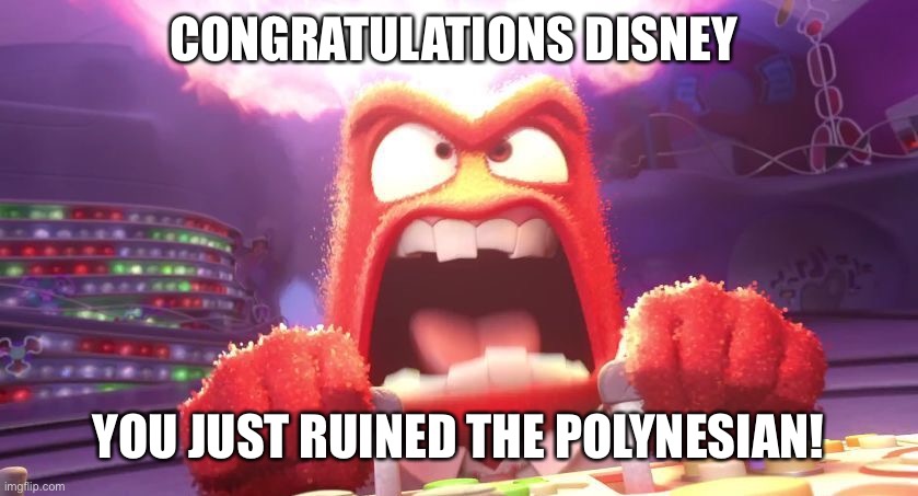 Changes to the Polynesian | CONGRATULATIONS DISNEY; YOU JUST RUINED THE POLYNESIAN! | image tagged in inside out anger | made w/ Imgflip meme maker