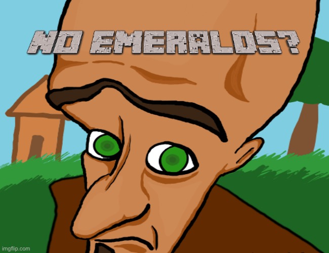 No emeralds? | image tagged in minecraft | made w/ Imgflip meme maker
