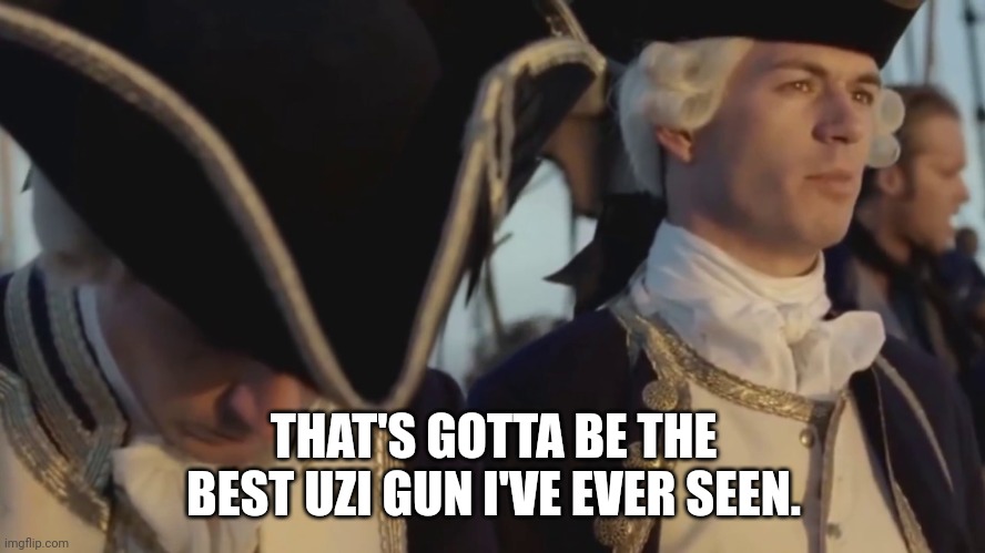 thats gotta be the best pirate i've ever seen | THAT'S GOTTA BE THE BEST UZI GUN I'VE EVER SEEN. | image tagged in thats gotta be the best pirate i've ever seen | made w/ Imgflip meme maker